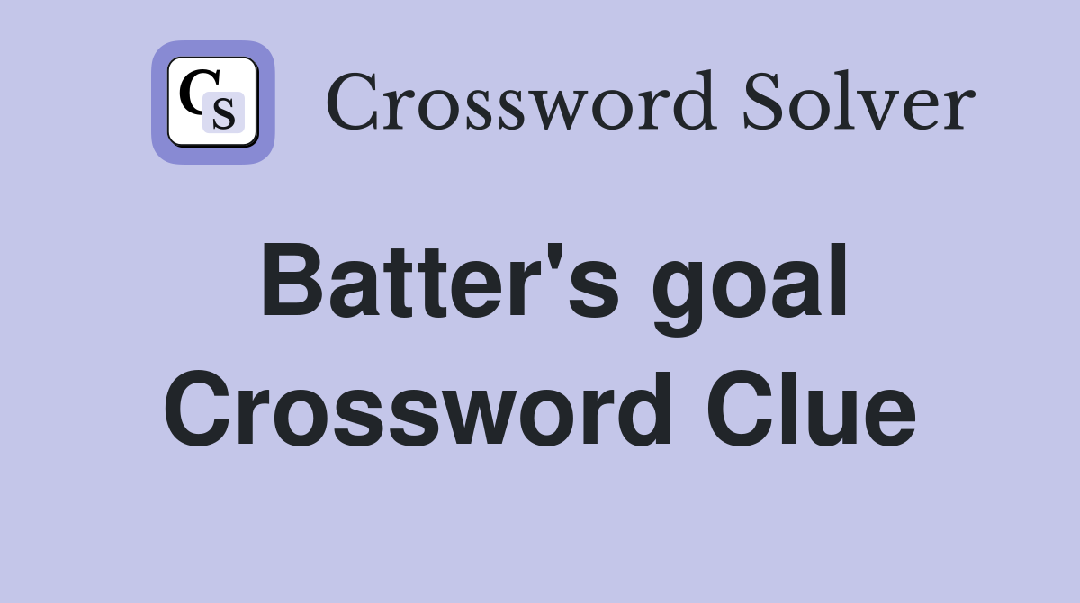 Batter's goal Crossword Clue Answers Crossword Solver